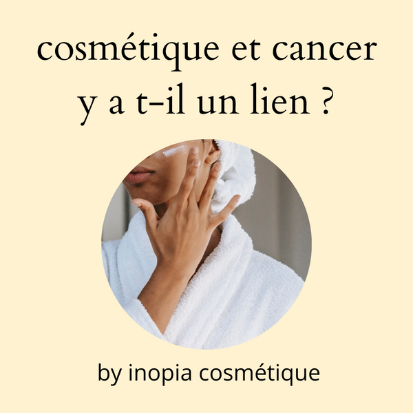 cosmétique et la cancer y a t-il un lien ? (1ère partie)